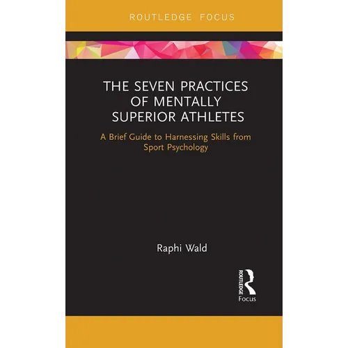 The Seven Practices of Mentally Superior Athletes: Harnessing Skills from Sport Psychology