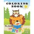 My Animals Coloring Book for Kids Ages 4-8: Jumbo Coloring Book for Kids, Preschoolers and Children with Cute animals and friends