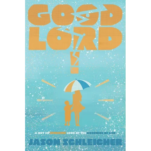 Good Lord!: A Not-So-Shocking Look at the Goodness of God: A Not So Shocking