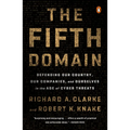 The Fifth Domain: Defending Our Country, Our Companies, and Ourselves in the Age of Cyber Threats