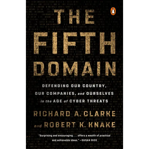 The Fifth Domain: Defending Our Country, Our Companies, and Ourselves in the Age of Cyber Threats