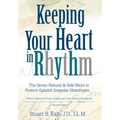 Keeping Your Heart in Rhythm: The Seven Natural & Safe Ways to Protect Against Irregular Heartbeats...