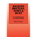 Kicking Bottles, News & Dust: An Autobiography - 50 Years of Poems