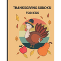 thanksgiving sudoku for kids: Perfect Thanksgiving Gift - Fun Sudoku Puzzles Game Book for Girls and boys age