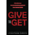 Give to Get: The Secret Wealth Building System That Never Fails