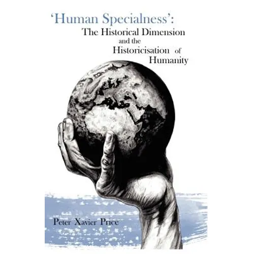 'Human Specialness': The Historical Dimension & the Historicisation of Humanity