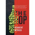 The Hop: Its Culture and Cure, Marketing and Manufacture; A Practical Handbook on the Most Approved Methods in Growing, Harvesting, Curing and Selling