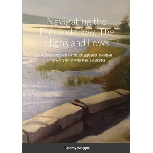 Navigating the Ebb and Flow, The Highs and Lows: A brief reflection on the struggle and eventual triumph of living with type 1 diabetes