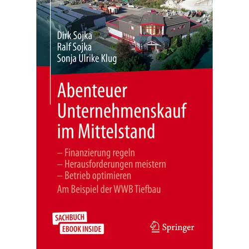 Abenteuer Unternehmenskauf Im Mittelstand: Finanzierung Regeln - Herausforderungen Meistern - Betrieb Optimieren. Am Beispiel Der Wwb Tiefbau