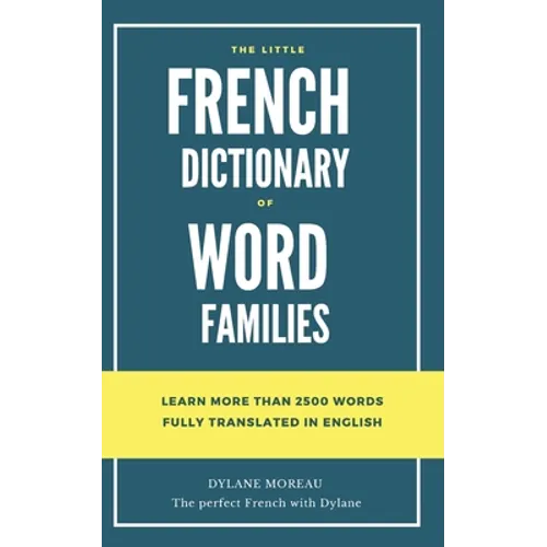 The little French dictionary of word families: Learn more than 2500 French words