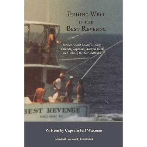 Fishing Well Is The Best Revenge: Stories About Boats, Fishing, Friends, Captains, Oregon Inlet and Fishing the Mid-Atlantic