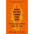 What Do You Think You Are?: The Science of What Makes You You