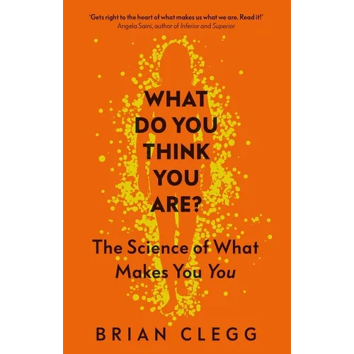 What Do You Think You Are?: The Science of What Makes You You