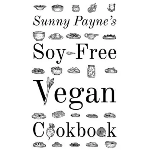 Sunny Payne's Soy-Free Vegan Cookbook