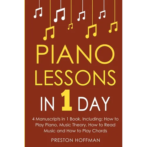 Piano Lessons: In 1 Day - Bundle - The Only 4 Books You Need to Learn How to Play Piano Music, Piano Chords and Piano Exercises Today