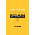 Ultimate Guide to Cancer Support for Patients and Caregivers: A Companion to Survive and Thrive! How Cancer Saves Lives