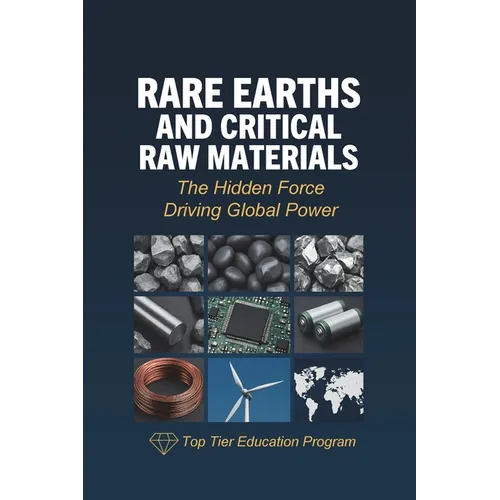 Rare Earths and Critical Raw Materials: The Hidden Force Driving Global Power