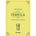Enjoying Tequila: A Tasting Guide and Journal
