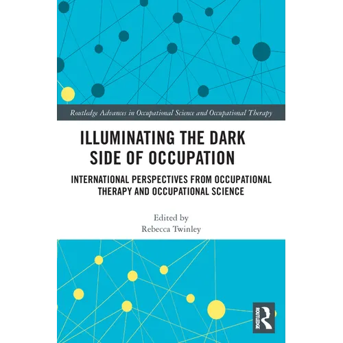 Illuminating The Dark Side of Occupation: International Perspectives from Occupational Therapy and Occupational Science