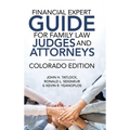 Financial Expert Guide for Family Law Judges and Attorneys: Colorado Edition