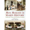 More Moments in Marin History: Familiar Tales and Untold Stories, Volume II
