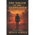 The Wrath of the Gunfighter: Classic Western Novel