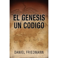 El Génesis Un Código: Demuestra un alineamiento entre los tiempos de eventos claves en el libro de Génesis con aquellos derivados de observa