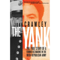 The Yank: The True Story of a Former US Marine in the Irish Republican Army