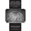 Space, Time, and Presence in the Icon: Seeing the World with the Eyes of God