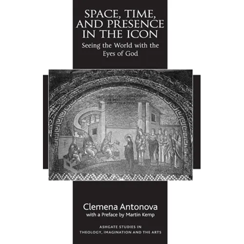 Space, Time, and Presence in the Icon: Seeing the World with the Eyes of God
