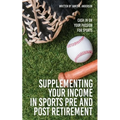Supplementing Your Income In Sports Pre and Post Retirement: Cash In On Your Passion For Sports