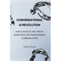 Conversational AI Revolution: How Chatbots and Virtual Assistants Are Transforming Communication