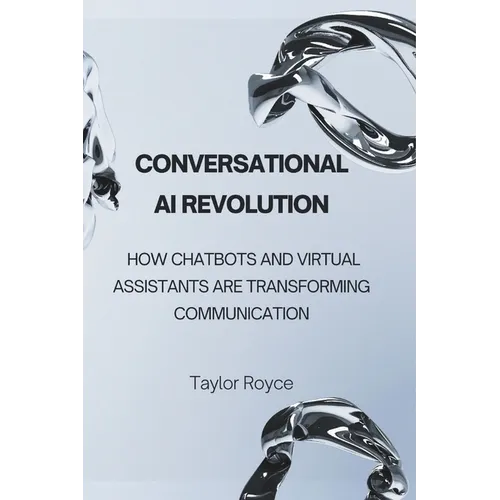 Conversational AI Revolution: How Chatbots and Virtual Assistants Are Transforming Communication