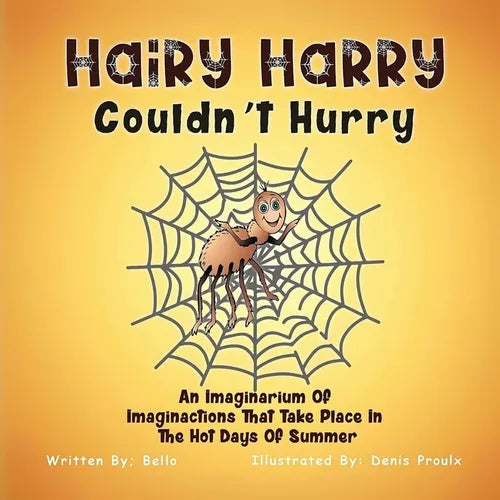 Hairy Harry Couldn't Hurry: An Imaginarium Of Imaginactions That Take Place In The Hot Days Of Summer