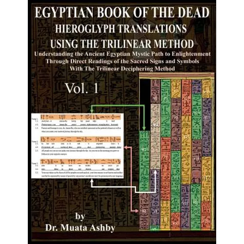 Egyptian Book of the Dead Hieroglyph Translations Using the Trilinear Method: Understanding the Mystic Path to Enlightenment Through Direct Readings o