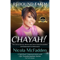 Rebound Faith: CHAYAH! (Full Volume): The Grit to Survive, Revive and Thrive from Devastation and Depression to Deliverance
