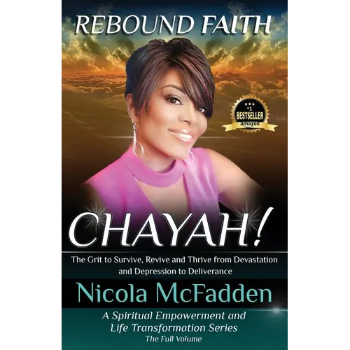 Rebound Faith: CHAYAH! (Full Volume): The Grit to Survive, Revive and Thrive from Devastation and Depression to Deliverance