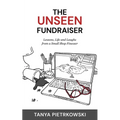 The Unseen Fundraiser: Lessons, Life and Laughs from a Small Shop Finesser
