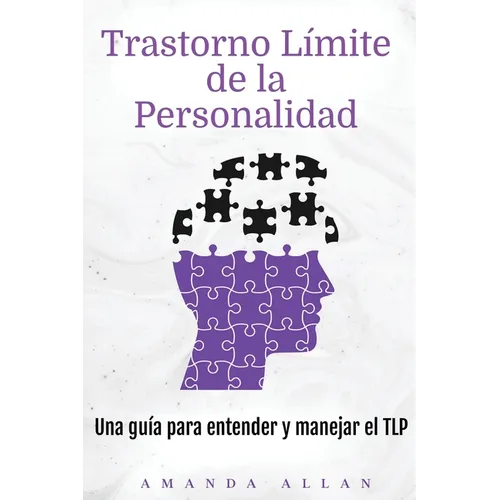 Trastorno Límite de la Personalidad: Una guía para entender y manejar el TLP