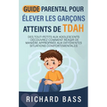 Guide Parental Pour Élever Les Garçons Atteints De TDAH