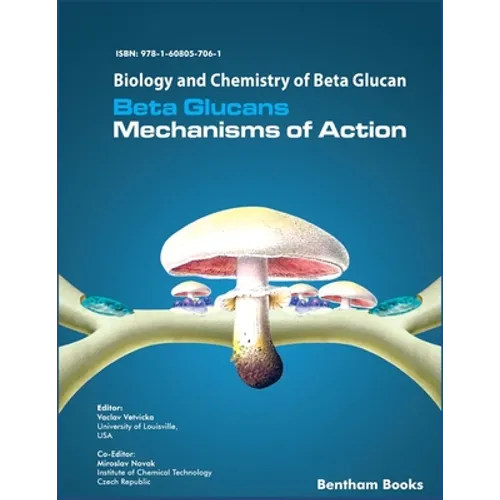 Biology and Chemistry of Beta Glucan: Beta Glucans - Mechanisms of Action - Volume 1