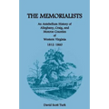 The Memorialists: An Antebellum History of Alleghany, Craig, and Monroe Counties of Western Virginia 1812-60
