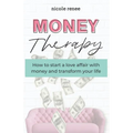 Money Therapy: How to start a love affair with money and transform your life