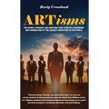 ARTisms: The Words, Phrases, And Emotions That Started A Movement And Changed One Of The Largest Industries In The World