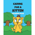 Caring For A Kitten Coloring Book: A Cartoon Guide To Kitten Care For Kids Kitten Care 101 How To Raise A Cat