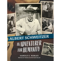 Albert Schweitzer: An Adventurer for Humanity