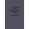 White House Ethics: The History of the Politics of Conflict of Interest Regulation