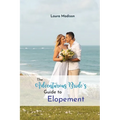 The Adventurous Bride's Guide to Elopement