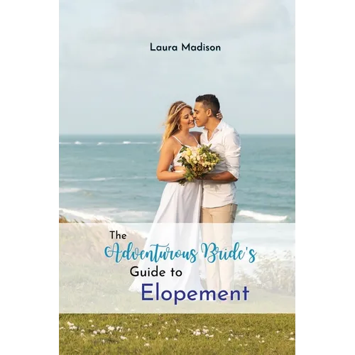 The Adventurous Bride's Guide to Elopement