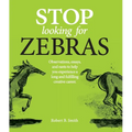 Stop Looking for Zebras: Observations, essays, and rants to help you experience a long and fulfilling creative career.